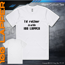 Load image into Gallery viewer, Tee - I&#39;d Rather be at the 100 Lapper
